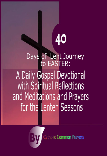 40 Days of Lent Journey to Easter, Catholic Common Prayers