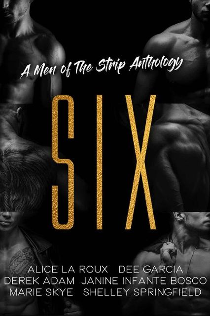 SIX: A Men of the Strip Anthology, Marie Skye, Alice La Roux, Dee Garcia, Derek Adam, Janine Infante Bosco, Shelley Springfield