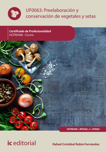Preelaboración y conservación de vegetales y setas. HOTR0408, Rafael Cristóbal Rubio Fernández