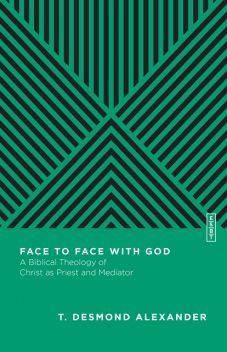 Face to Face with God, T. Desmond Alexander