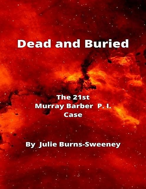 Dead and Buried : The 21st Murray Barber P. I. Case, Julie Burns-Sweeney