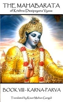 The Mahabarata of Krishna-Dwaipayana Vyasa – BOOK VIII – KARNA-PARVA, Krishna Dvaipāyana Vyasa