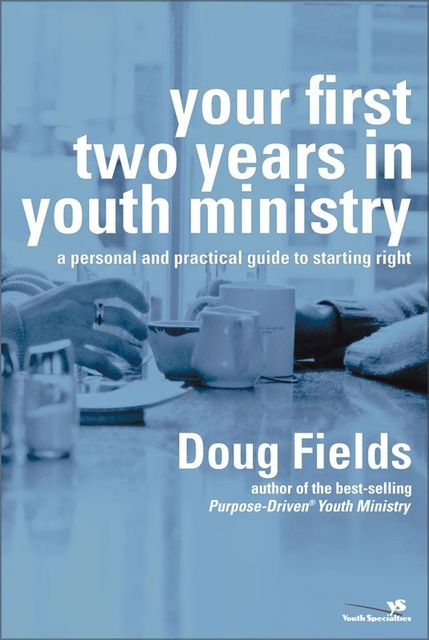 Your First Two Years in Youth Ministry, Doug Fields