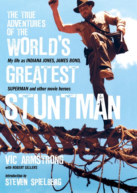 The True Adventures of the Worlds Greatest Stuntman, Robert Sellers, Vic Armstrong