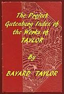 Index of the Project Gutenberg Works of Bayard Taylor, Bayard Taylor