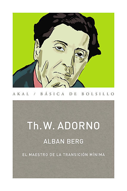 Alban Berg. El maestro de la transición mínima (Monografías musicales), Theodor W.Adorno