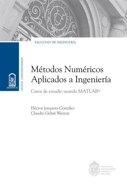 Métodos numéricos aplicados a Ingeniería, Héctor González, Claudio Gelmi Weston