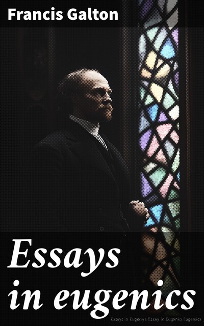 Essays in eugenics, Francis Galton