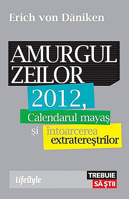 Amurgul zeilor. 2012, calendarul mayaș și întoarcerea extratereștrilor, Däniken Erich von