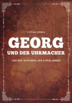 Georg und der Uhrmacher – Und das Geheimnis der 4 Spieluhren, Stefan Orben