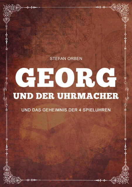Georg und der Uhrmacher – Und das Geheimnis der 4 Spieluhren, Stefan Orben