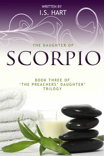 The Daughter of Scorpio : Book Three of 'The Preachers' Daughter Trilogy', I.S.Hart