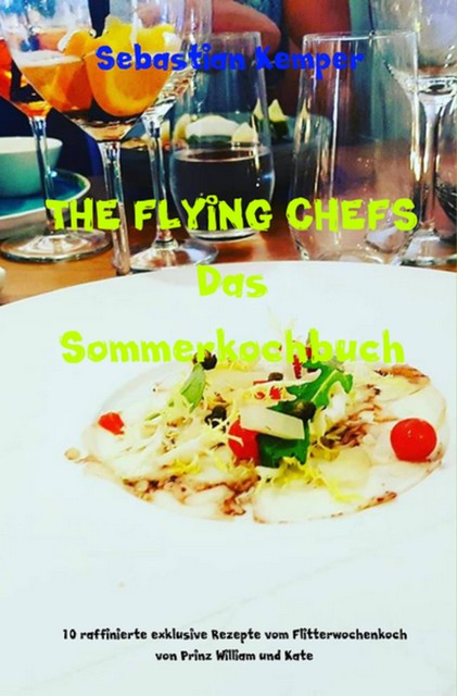 THE FLYING CHEFS Das Sommerkochbuch, Sebastian Kemper