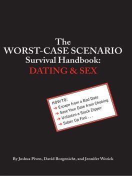 The Worst-Case Scenario Survival Handbook: Dating and Sex, David Borgenicht, Jennifer Worick, Joshua Piven