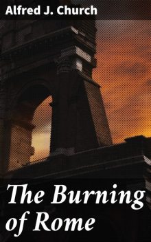 The Burning of Rome, Alfred J.Church