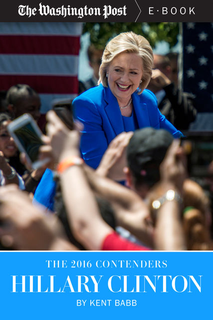 The 2016 Contenders: Hillary Clinton, The Washington Post, Kent Babb