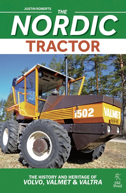 Nordic Tractor, The: The History and Heritage of Volvo, Valmet and Valtra, Justin Roberts