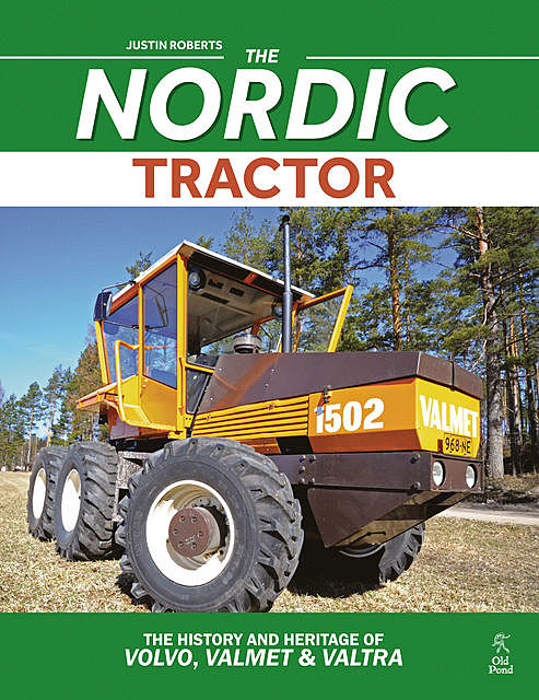 Nordic Tractor, The: The History and Heritage of Volvo, Valmet and Valtra, Justin Roberts