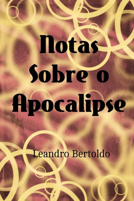 Notas Sobre o Apocalipse, Leandro Bertoldo