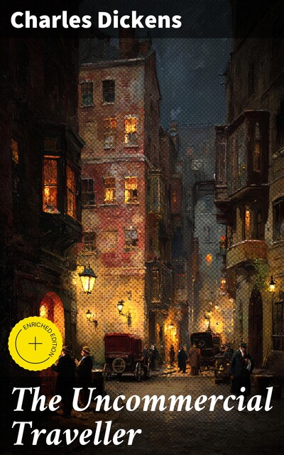 The Uncommercial Traveller, Charles Dickens