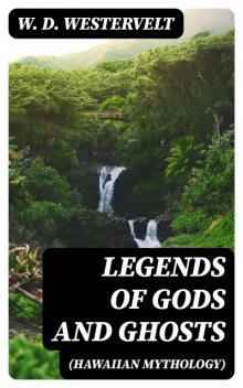 Legends of Gods and Ghosts (Hawaiian Mythology), W.D.Westervelt