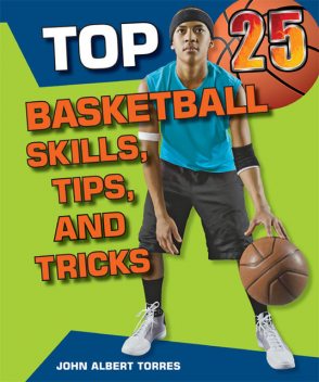 Top 25 Basketball Skills, Tips, and Tricks, John Albert Torres