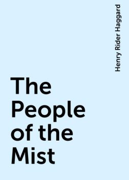 The People of the Mist, Henry Rider Haggard