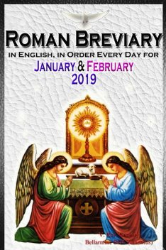 The Roman Breviary: in English, in Order, Every Day for january & February 2019, V. Rev. Gregory Bellarmine SSJC+