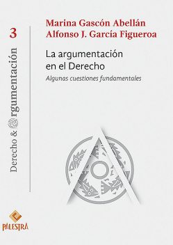 La argumentación en el Derecho, Marina Gascón Abellán, Alfonso J. García Figueroa