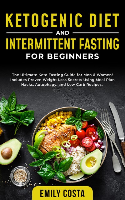 Ketogenic Diet and Intermittent Fasting for Beginners, Emily Costa