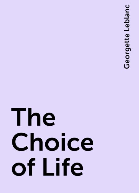 The Choice of Life, Georgette Leblanc