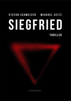 Siegfried: Polit-Thriller, Stefan Schweizer, Michael Seitz