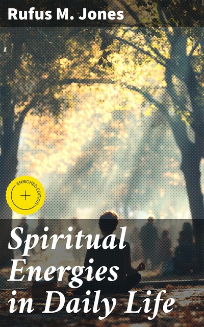 Spiritual Energies in Daily Life, Rufus M. Jones