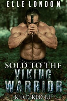 Sold To The Viking Warrior: Knocked Up, Elle London