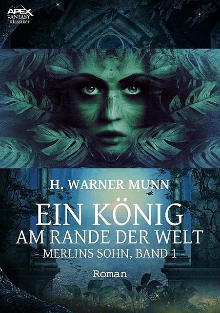 EIN KÖNIG AM RANDE DER WELT – Merlins Sohn, Band 1, H. Warner Munn