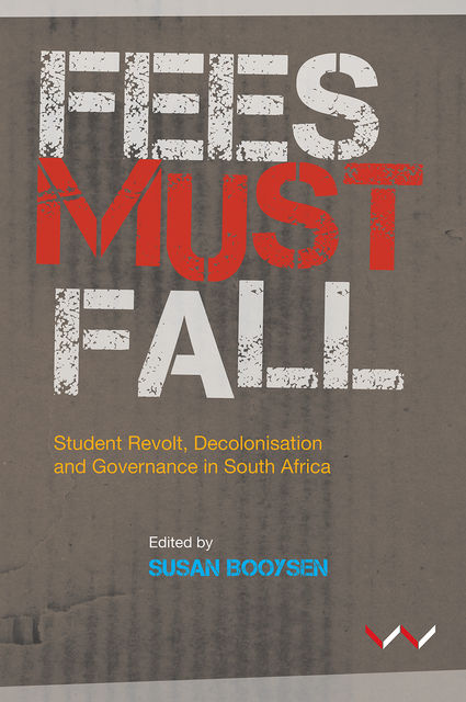 Fees Must Fall, Susan Booysen, Sizwe Mpofu-Walsh, Gillian Godsell, Rekgotsofetse Chikane