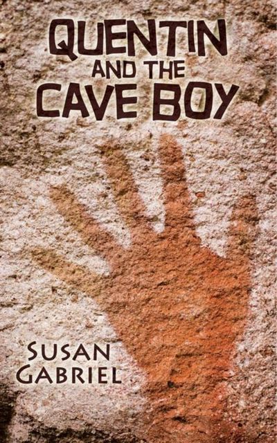 Quentin and the Cave Boy – A Humorous Adventure Story for Ages 8 to 88, Susan Gabriel