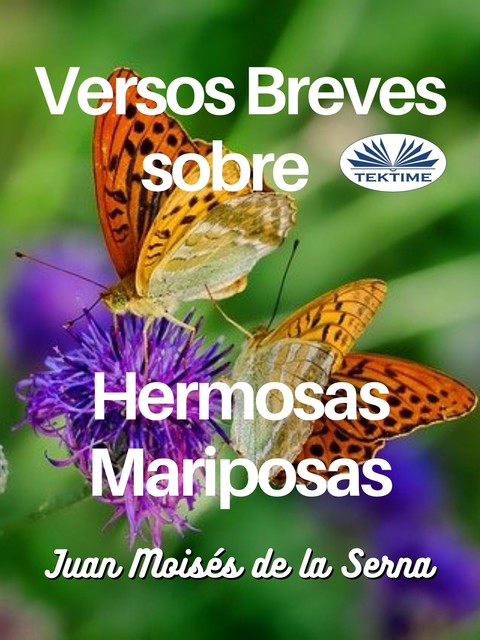 Versos Breves Sobre Hermosas Mariposas, Juan Moisés De La Serna