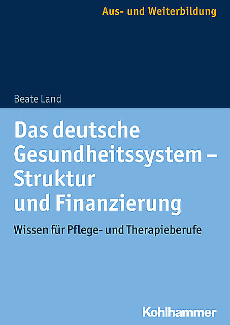Das deutsche Gesundheitssystem – Struktur und Finanzierung, Beate Land