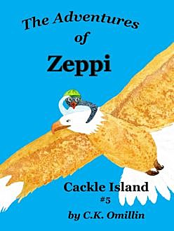The Adventures of Zeppi – #5 Cackle Island, C.K.Omillin