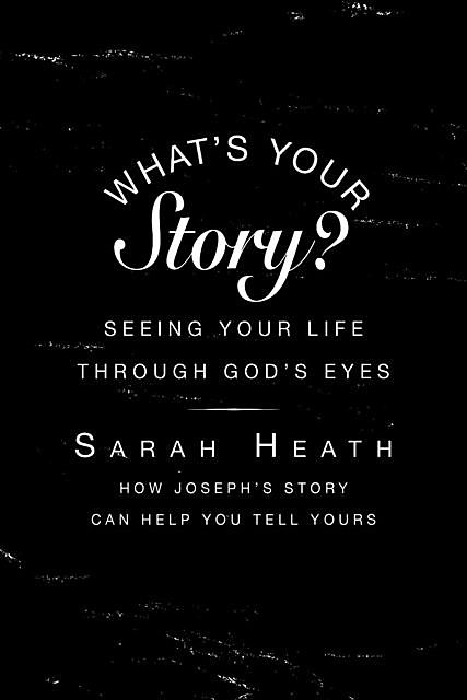 What's Your Story? Leader Guide, Sarah Heath