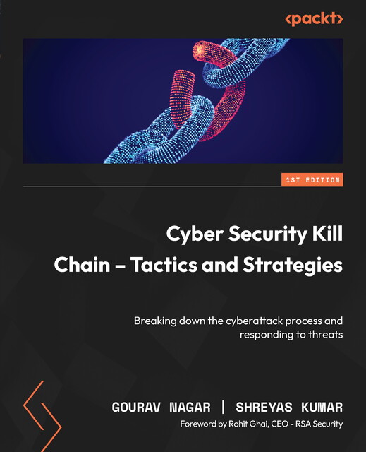 Cyber Security Kill Chain – Tactics and Strategies, Gourav Nagar, Shreyas Kumar