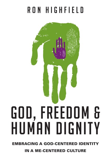 God, Freedom and Human Dignity, Ron Highfield