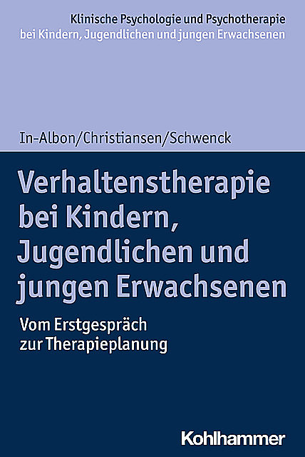 Verhaltenstherapie bei Kindern, Jugendlichen und jungen Erwachsenen, Tina In-Albon, Christina Schwenck, Hanna Christiansen