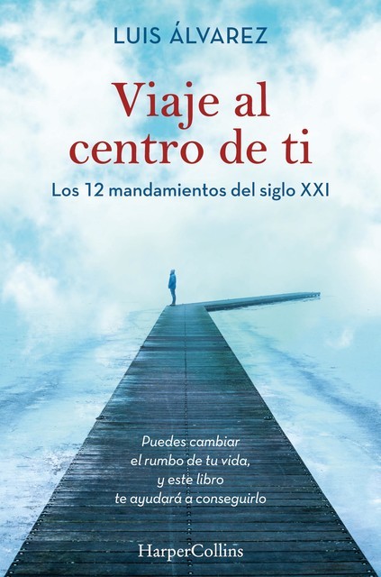 Viaje al centro de ti – Los 12 mandamientos del siglo XXI, Luis Álvarez