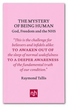 The Mystery of Being Human, Raymond Tallis