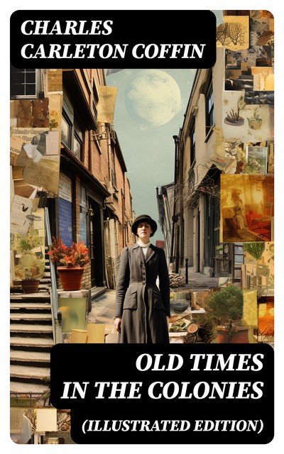 Old Times in the Colonies (Illustrated Edition), Charles Carleton Coffin