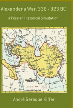 Alexander's War, 336 – 323 Bc, André Geraque Kiffer