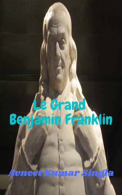 Le Grand Benjamin Franklin, Avneet Kumar Singla