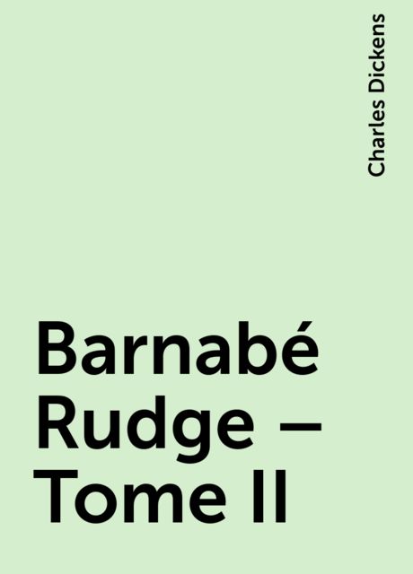 Barnabé Rudge – Tome II, Charles Dickens